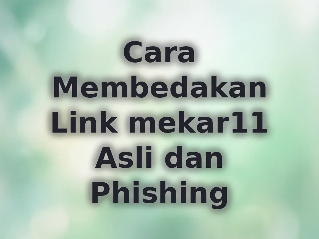 Cara Membedakan Link mekar11 Asli dan Phishing